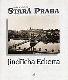 Stará Praha Jindřicha Eckerta.