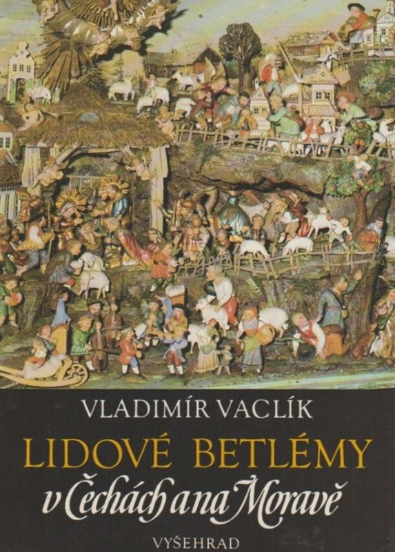 Antikvariát - Lidové betlémy v Čechách a na Moravě (Vladimír Vaclík)