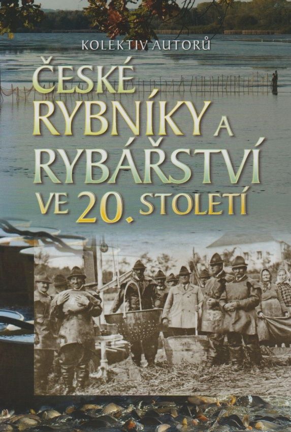 České rybníky a rybářství ve 20. století (kolektiv autorů)