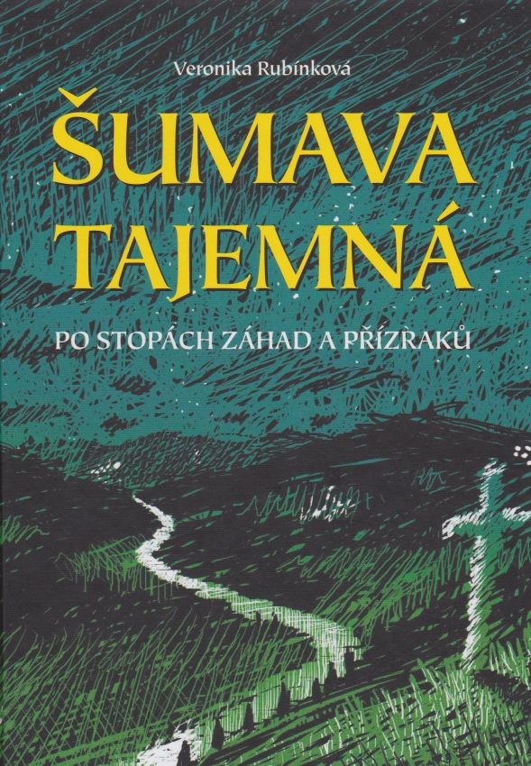 Šumava tajemná - Po stopách záhad a přízraků (Veronika Rubínková)