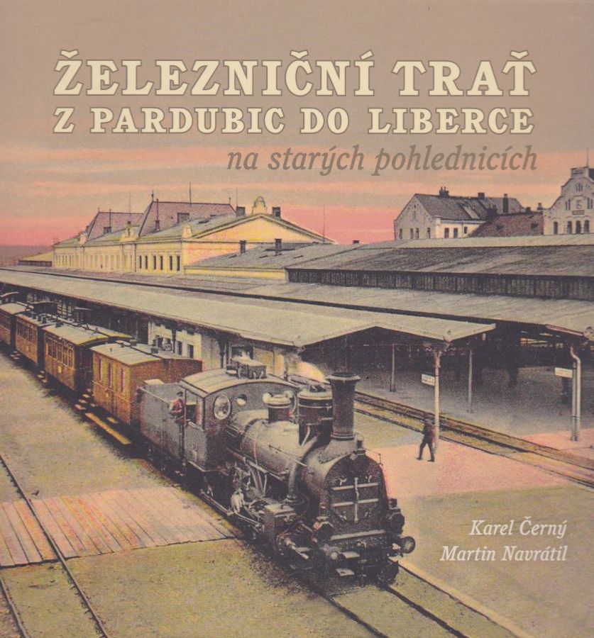 Antikvariát - Železniční trať z Pardubic do Liberce na starých pohlednicích (Karel Černý, Martin Navrátil)