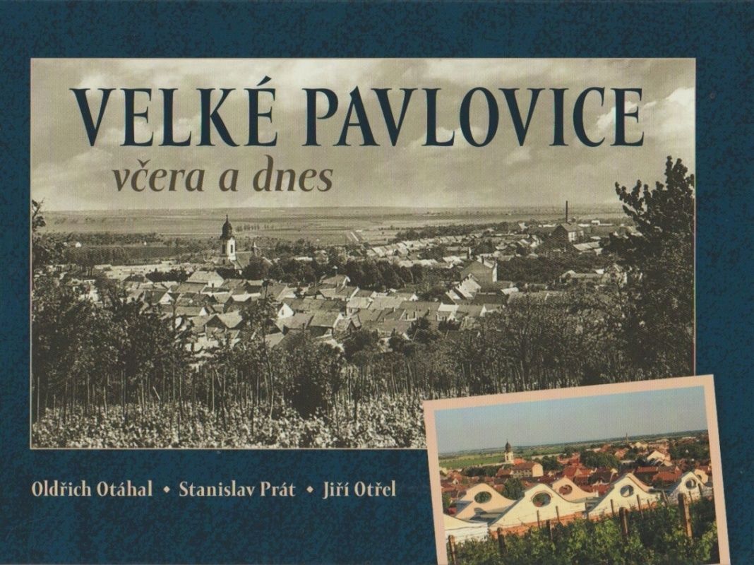 Velké Pavlovice včera a dnes (Oldřich Otáhal, Stanislav Prát, Jiří Otřel)