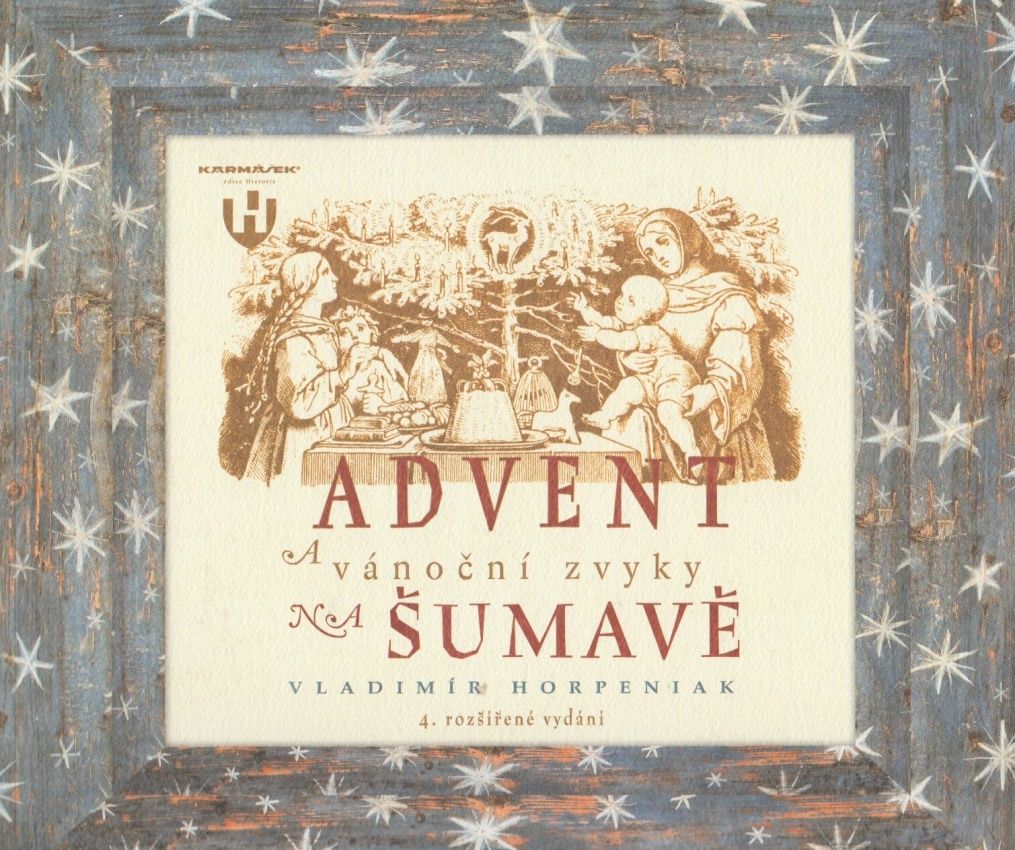 Advent a vánoční zvyky na Šumavě - 4. rozšířené vydání 2019 (Vladimír Horpeniak)