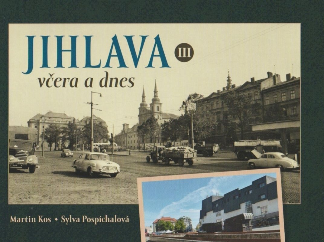 Jihlava včera a dnes III (Martin Kos, Sylva Pospíchalová)