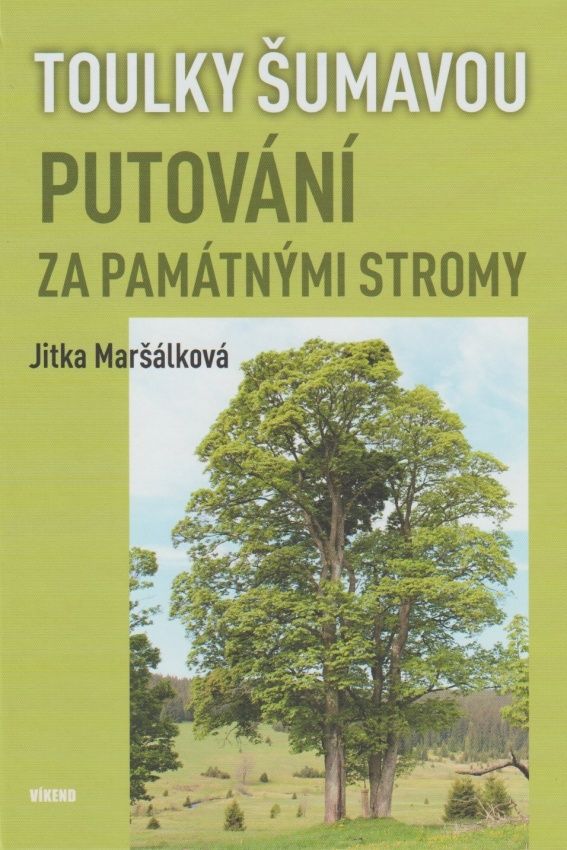 Toulky Šumavou - Putování za památnými stromy (Jitka Maršálková)