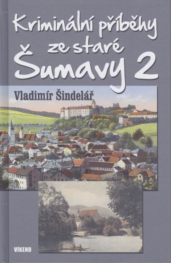 Kriminální příběhy ze staré Šumavy 2 (Vladimír Šindelář)
