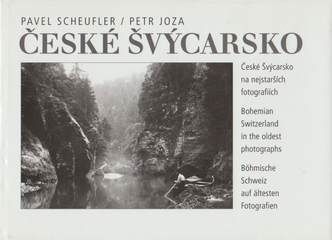 České Švýcarsko na nejstarších fotografiích (Pavel Scheufler, Petr Joza)