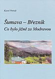 Šumava - Březník - Co bylo jižně za Modravou (1. vydání 2009).