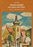 Doudlebsko od jara do zimy - Výroční zvyky, slavnosti a zábavy z jihu Čech.