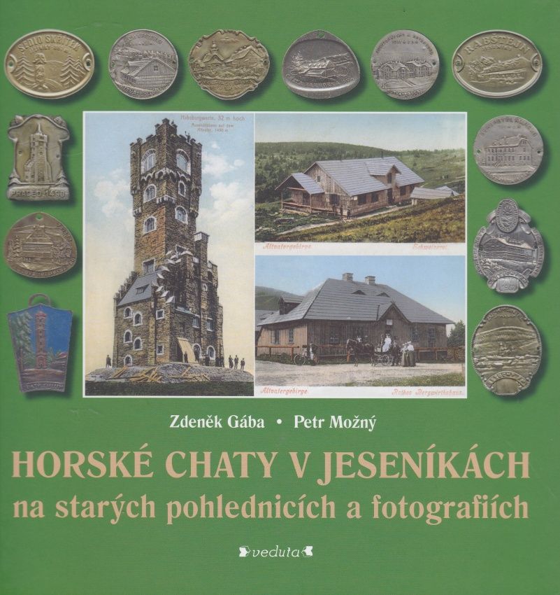Horské chaty v Jeseníkách na starých pohlednicích a fotografiích (Zdeněk Gába, Petr Možný)