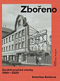 Zbořeno - Zaniklé pražské stavby 1990-2020.