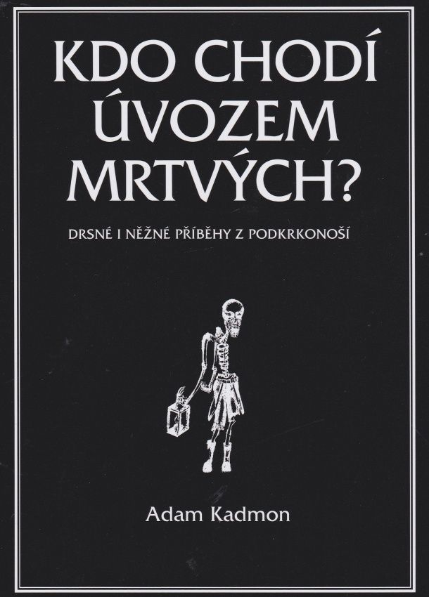 Kdo chodí úvozem mrtvých - Drsné i něžné příběhy z Podkrkonoší (Adam Kadmon)