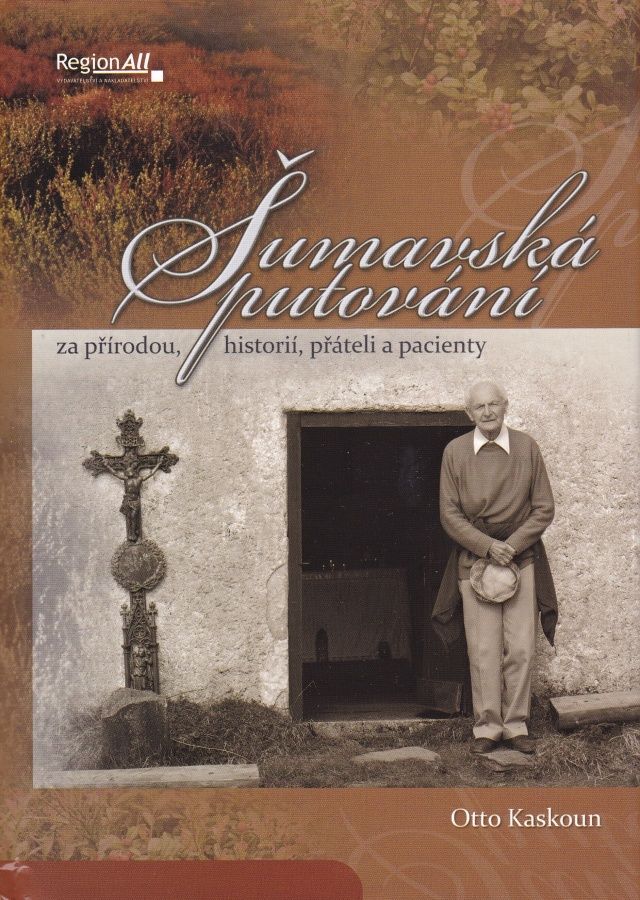 Šumavská putování za přírodou, historií, přáteli a pacienty (Otto Kaskoun)