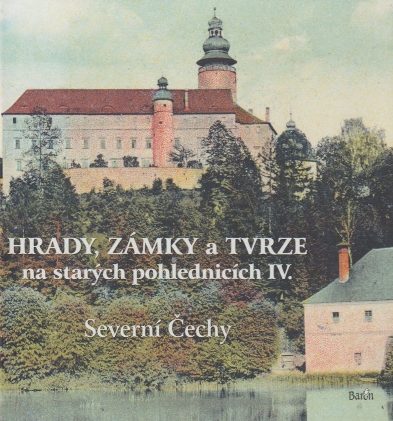 Hrady, zámky a tvrze na starých pohlednicích IV. - Severní Čechy (Ladislav Kurka)