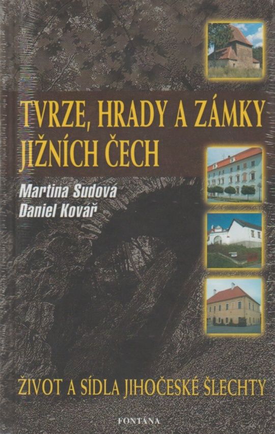 Tvrze, hrady a zámky jižních Čech - Život a sídla jihočeské šlechty (Martina Sudová, Daniel Kovář)