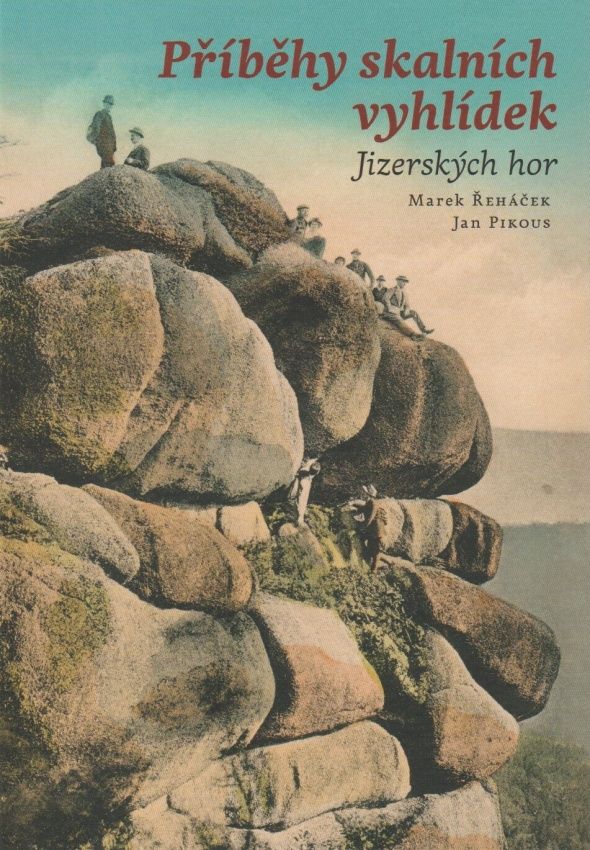 Příběhy skalních vyhlídek Jizerských hor (Marek Řeháček, Jan Pikous)