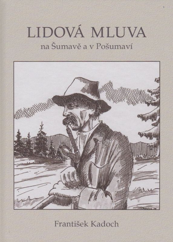 Lidová mluva na Šumavě a v Pošumaví (František Kadoch)