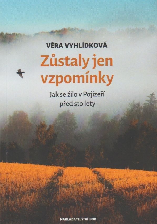 Zůstaly jen vzpomínky - Jak se žilo v Pojizeří před sto lety (Věra Vyhlídková)