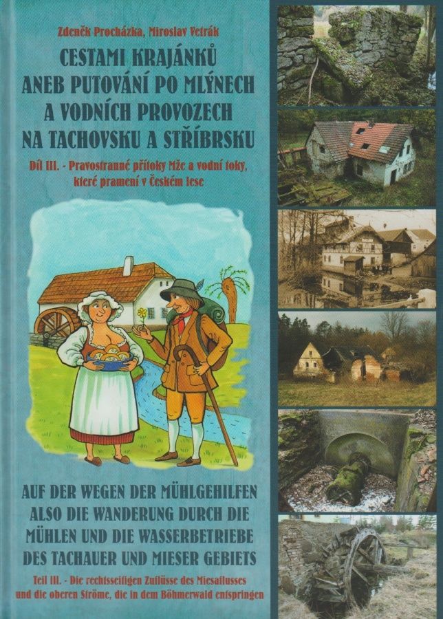 Cestami krajánků aneb putování po mlýnech a vodních provozech na Tachovsku a Stříbrsku - Díl III. - Pravostranné přítoky Mže a vodní toky, které pramení v Českém lese (Zdeněk Procházka)