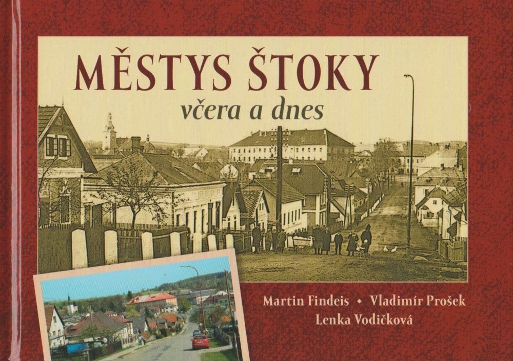Městys Štoky včera a dnes (Martin Findeis, Vladimír Prošek, Lenka Vodičková)