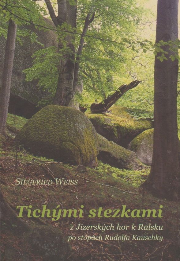 Tichými stezkami z Jizerských hor k Ralsku po stopách Rudolfa Kauschky (Siegfried Weiss)