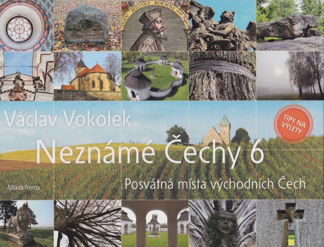 Neznámé Čechy 6 - Posvátná místa východních Čech (Václav Vokolek)