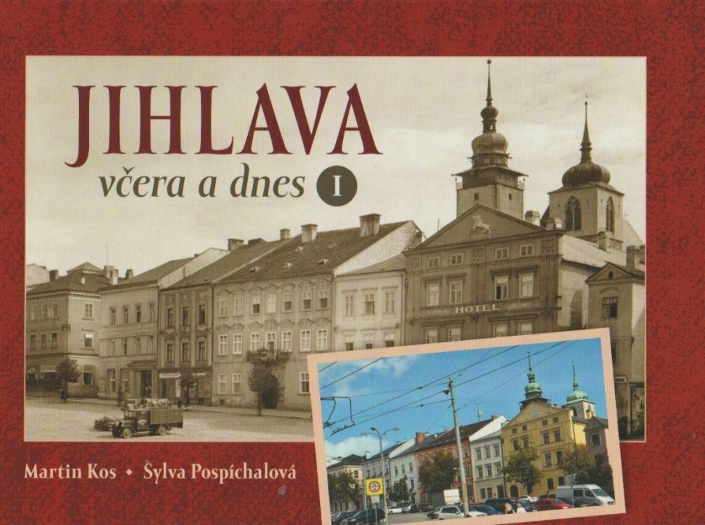 Jihlava včera a dnes I (Martin Kos, Sylva Pospíchalová)