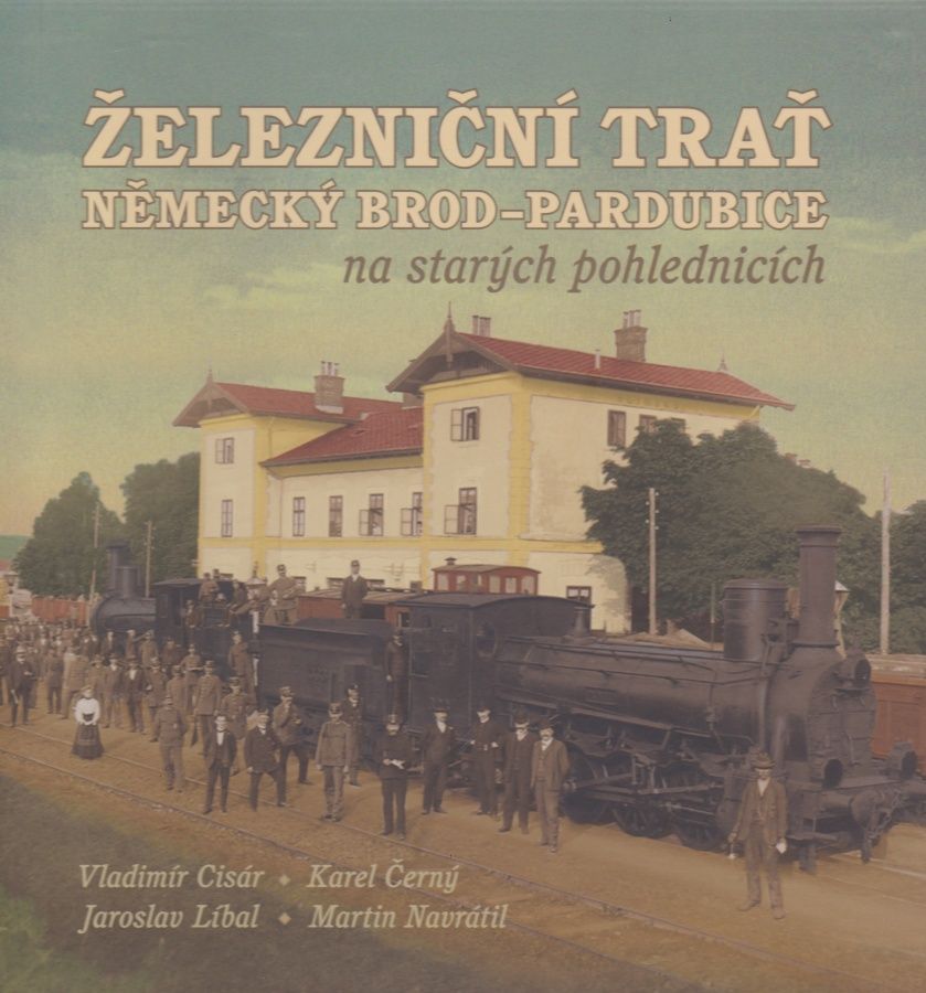 Železniční trať Německý Brod - Pardubice na starých pohlednicích (Vladimír Cisár, Karel Černý, Jaroslav Líbal, Martin Navrátil)