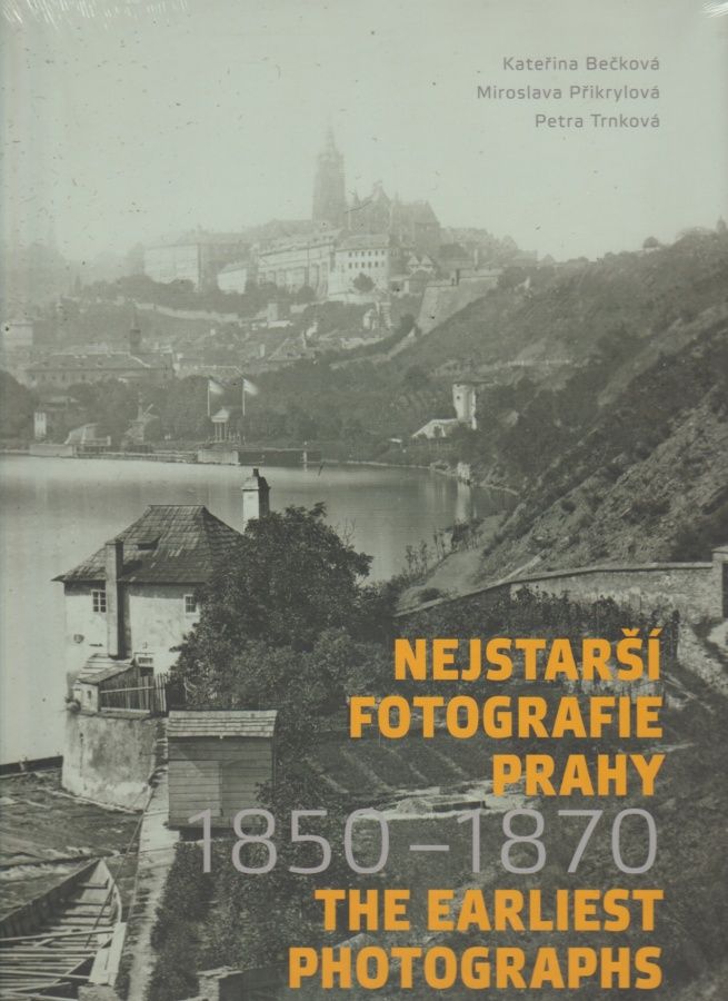 Nejstarší fotografie Prahy 1850 - 1870 (Kateřina Bečková, Miroslava Přikrylová, Petra Trnková)