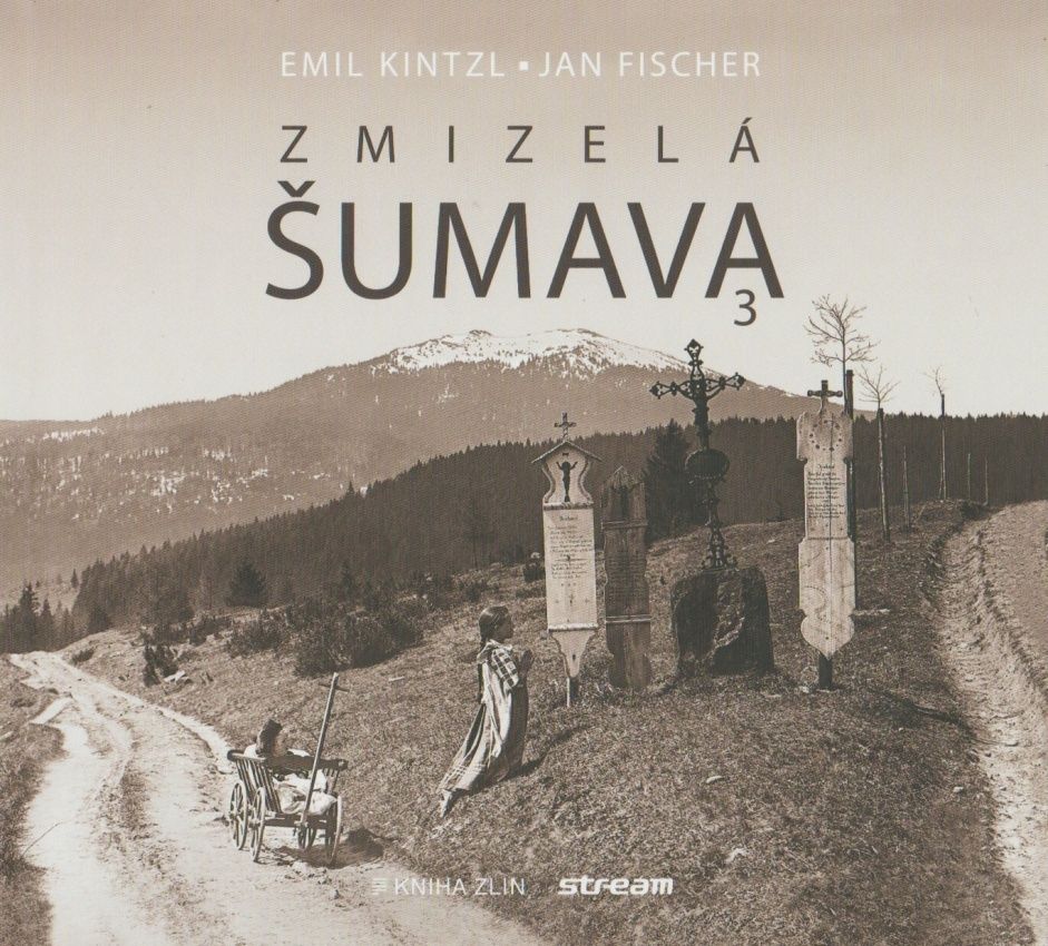 Zmizelá Šumava 3 (Emil Kintzl, Jan Fischer)