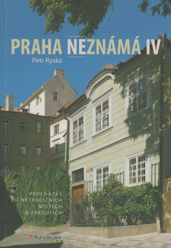 Praha neznámá IV - Procházky po netradičních místech a zákoutích (Petr Ryska)