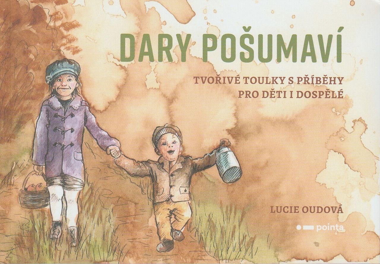 Dary Pošumaví - Tvořivé toulky s příběhy pro děti i dospělé (Lucie Oudová)