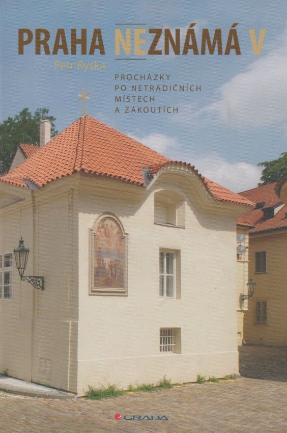 Praha neznámá V - Procházky po netradičních místech a zákoutích (Petr Ryska)