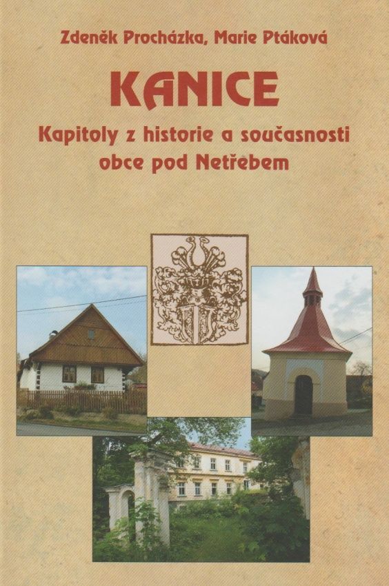 Kanice - Kapitoly z historie a současnosti obce pod Netřebem (Zdeněk Procházka, Marie Ptáková)