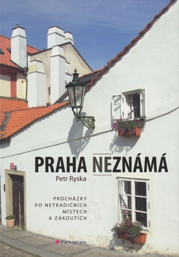 Praha neznámá - Procházky po netradičních místech a zákoutích (Petr Ryska)