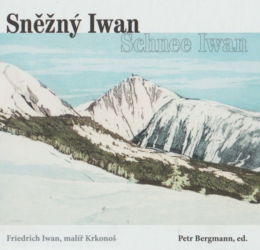 Sněžný Iwan - Friedrich Iwan, malíř Krkonoš (Petr Bergmann)