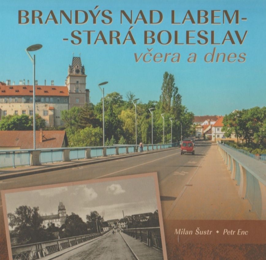 Brandýs nad Labem - Stará Boleslav včera a dnes (Milan Šustr, Petr Enc)