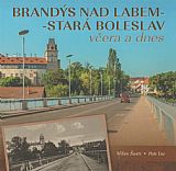 Brandýs nad Labem - Stará Boleslav včera a dnes.
