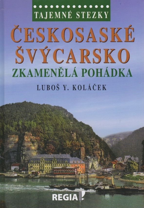 Tajemné stezky - Českosaské Švýcarsko - Zkamenělá pohádka (Luboš Y. Koláček)