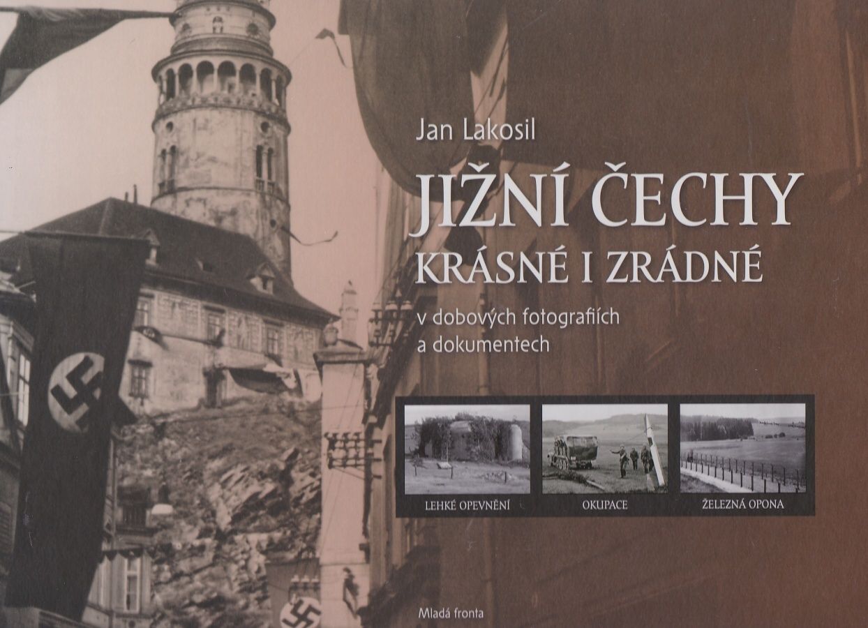 Jižní Čechy krásné i zrádné v dobových fotografiích a dokumentech (Jan Lakosil)