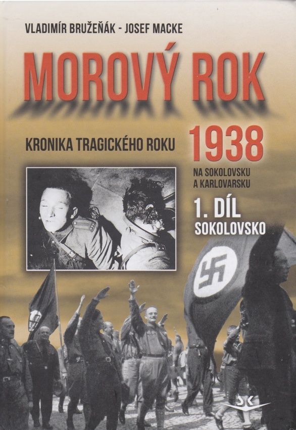 Morový rok 1938 - 1. díl Sokolovsko (Vladimír Bružeňák, Josef Macke)