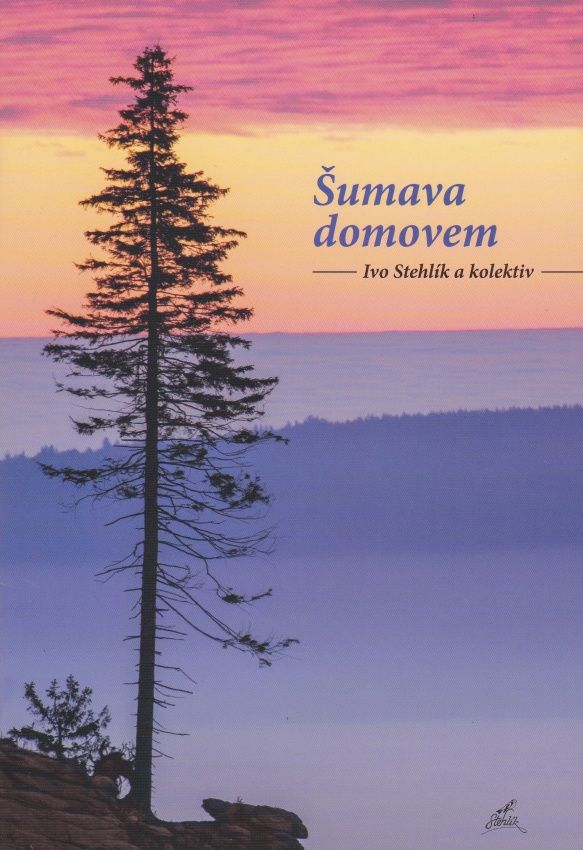 Šumava domovem (Ivo Stehlík a kolektiv)