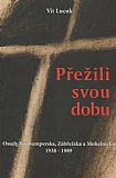 Přežili svou dobu - Osudy lidí Šumperska, Zábřežska a Mohelnicka 1938 - 1989.