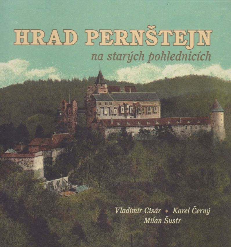 Hrad Pernštejn na starých pohlednicích (Vladimír Cisár, Karel Černý, Milan Šustr)