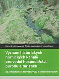 Význam historických hornických kanálů pro vodní hospodářství, přírodu a turistiku.