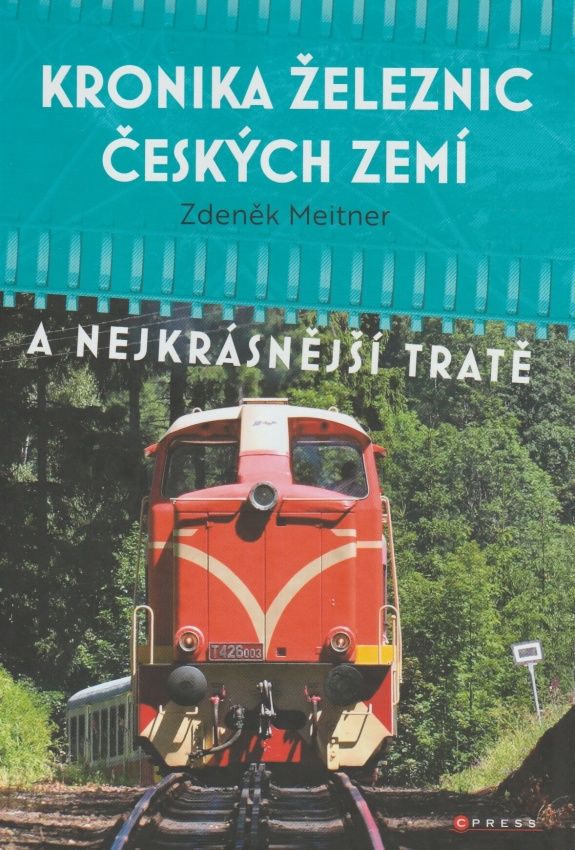 Kronika železnic českých zemí a nejkrásnější tratě (Zdeněk Meitner)