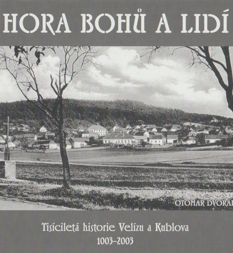 Hora bohů a lidí - Tisíciletá historie Velízu a Kublova 1003-2003 (Otomar Dvořák)