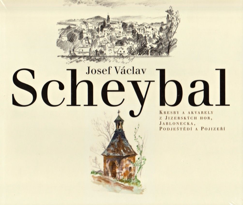 Josef Václav Scheybal - Kresby a akvarely z Jizerských hor, Jablonecka, Podještědí a Pojizeří