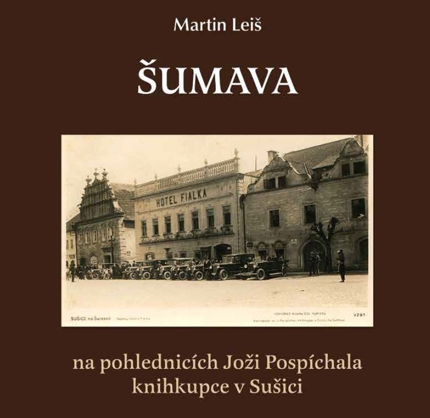 Šumava na pohlednicích Joži Pospíchala, knihkupce v Sušici (Martin Leiš)
