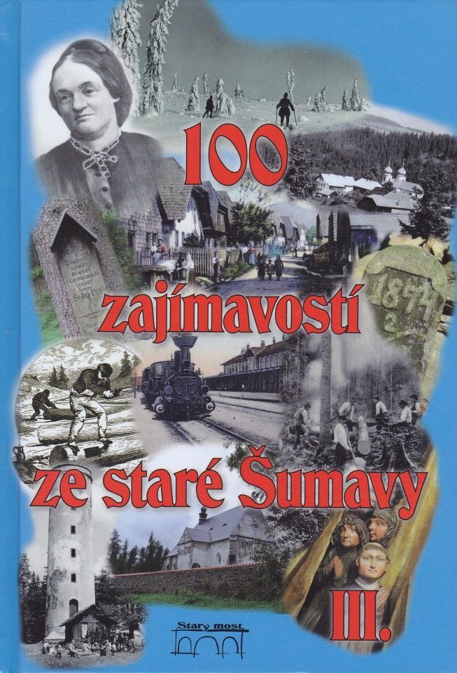 100 zajímavostí ze staré Šumavy III (Pavel Fencl a kol.)